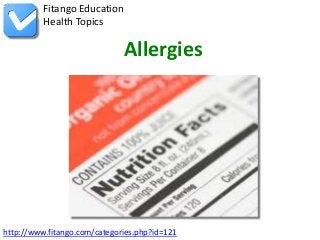 Fitango Education
          Health Topics

                              Allergies




http://www.fitango.com/categories.php?id=121
 