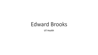 Edward Brooks
UT Health
 