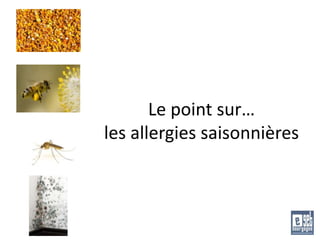 Le point sur…
les allergies saisonnières
 