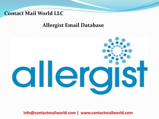 Allergist Email Database
Contact Mail World LLC
info@contactmailworld.com | www.contactmailworld.com
 