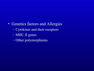 Genetics factors and Allergies Cytokines and their receptors MHC II genes Other polymorphisms 