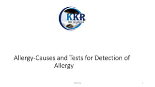 Allergy-Causes and Tests for Detection of
Allergy
KKR1116 1
 