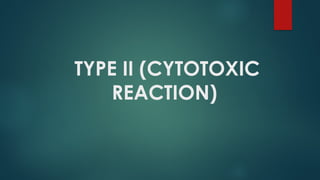 TYPE II (CYTOTOXIC
REACTION)
 