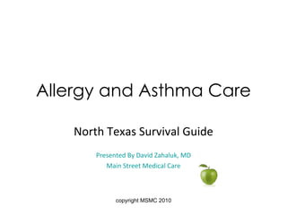 Allergy and Asthma Care North Texas Survival Guide Presented By David Zahaluk, MD Main Street Medical Care 