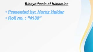 Biosynthesis of Histamine
 
