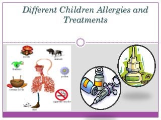 Different Children Allergies and
Treatments
 