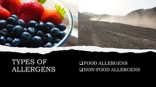 TYPES OF
ALLERGENS
FOOD ALLERGENS
NON-FOOD ALLERGENS
 