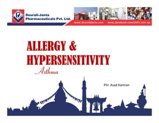 ALLERGY &
HYPERSENSITIVITY
Deurali-Janta
Pharmaceuticals Pvt. Ltd.
Asthma
Phr. Asad Kamran
 