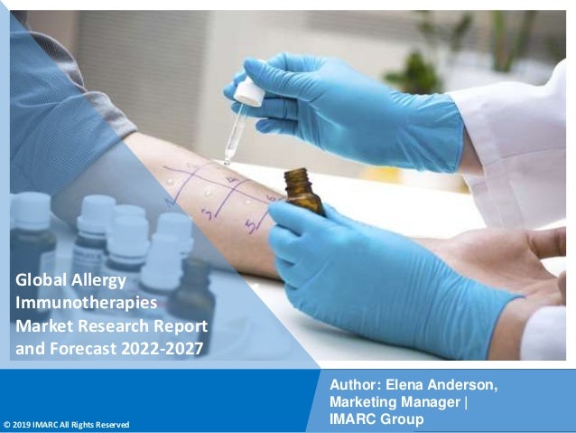 Copyright © IMARC Service Pvt Ltd. All Rights Reserved
Global Allergy
Immunotherapies
Market Research Report
and Forecast 2022-2027
Author: Elena Anderson,
Marketing Manager |
IMARC Group
© 2019 IMARC All Rights Reserved
 