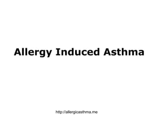 Allergy Induced Asthma http://allergicasthma.me 