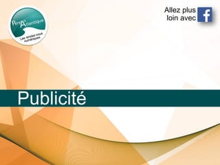 Allez plus
loin avec
Publicité
 