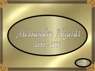 Alessandro Algardi 1595 - 1654 Clique 