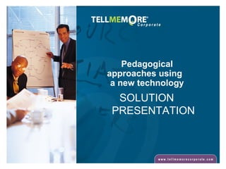 Pedagogical approaches using  a new technology SOLUTION PRESENTATION 