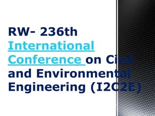 RW- 236th
International
Conference on Civil
and Environmental
Engineering (I2C2E)
 