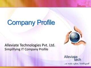 Company Profile
Alleviate Technologies Pvt. Ltd.
Simplifying IT Company Profile
 