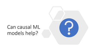 Can causal ML
models help?
 