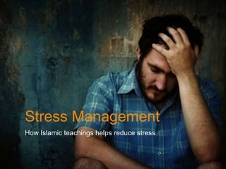 Stress Management How Islamic teachings helps reduce stress 