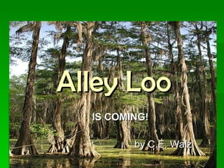 Alley Loo IS COMING! by C.E. Walz 