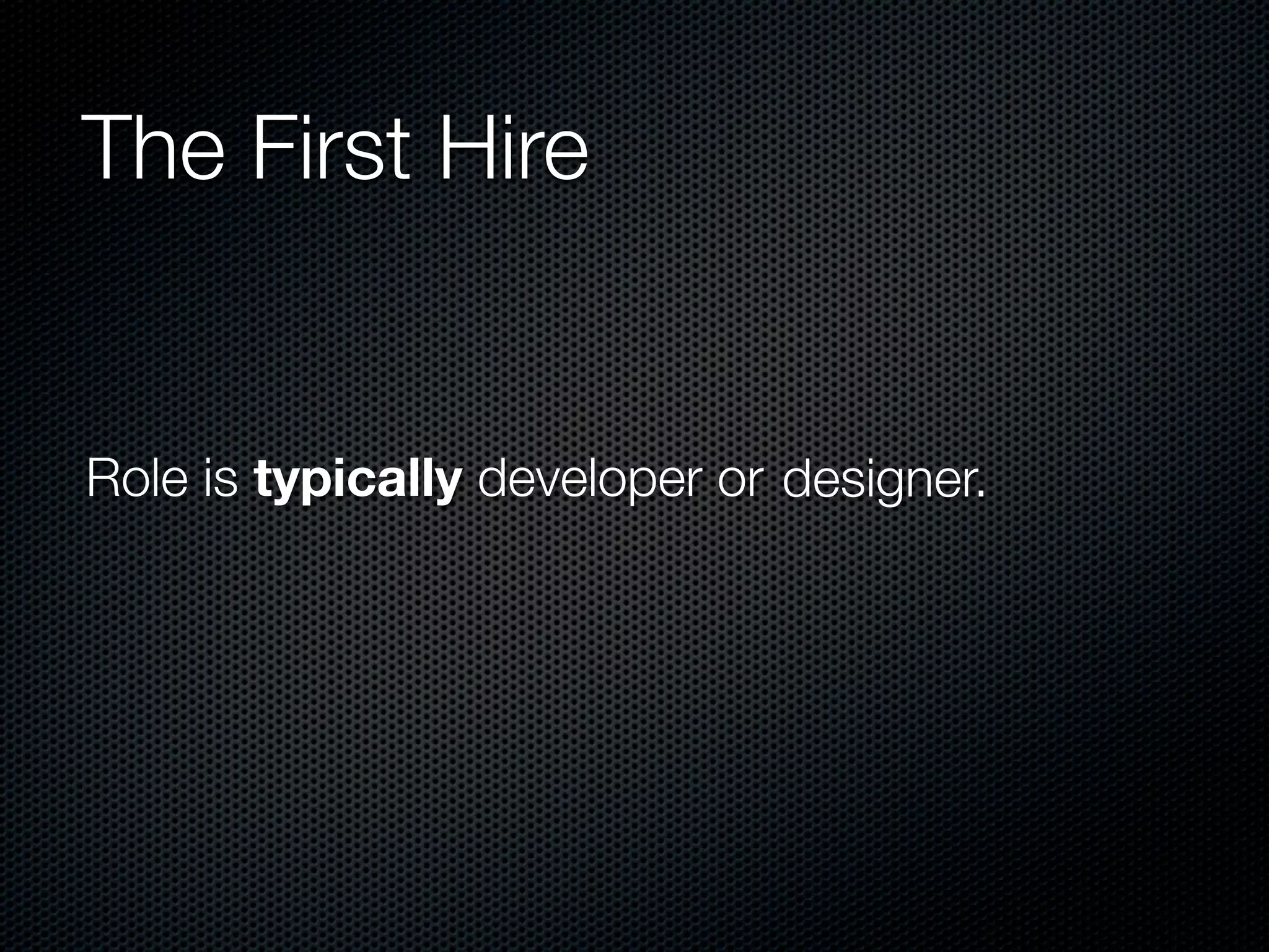 The First Hire


Role is typically developer or designer.
 