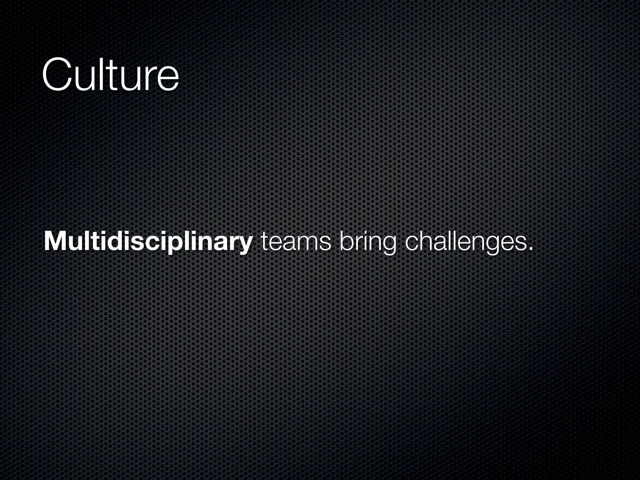 Culture


Multidisciplinary teams bring challenges.
 
