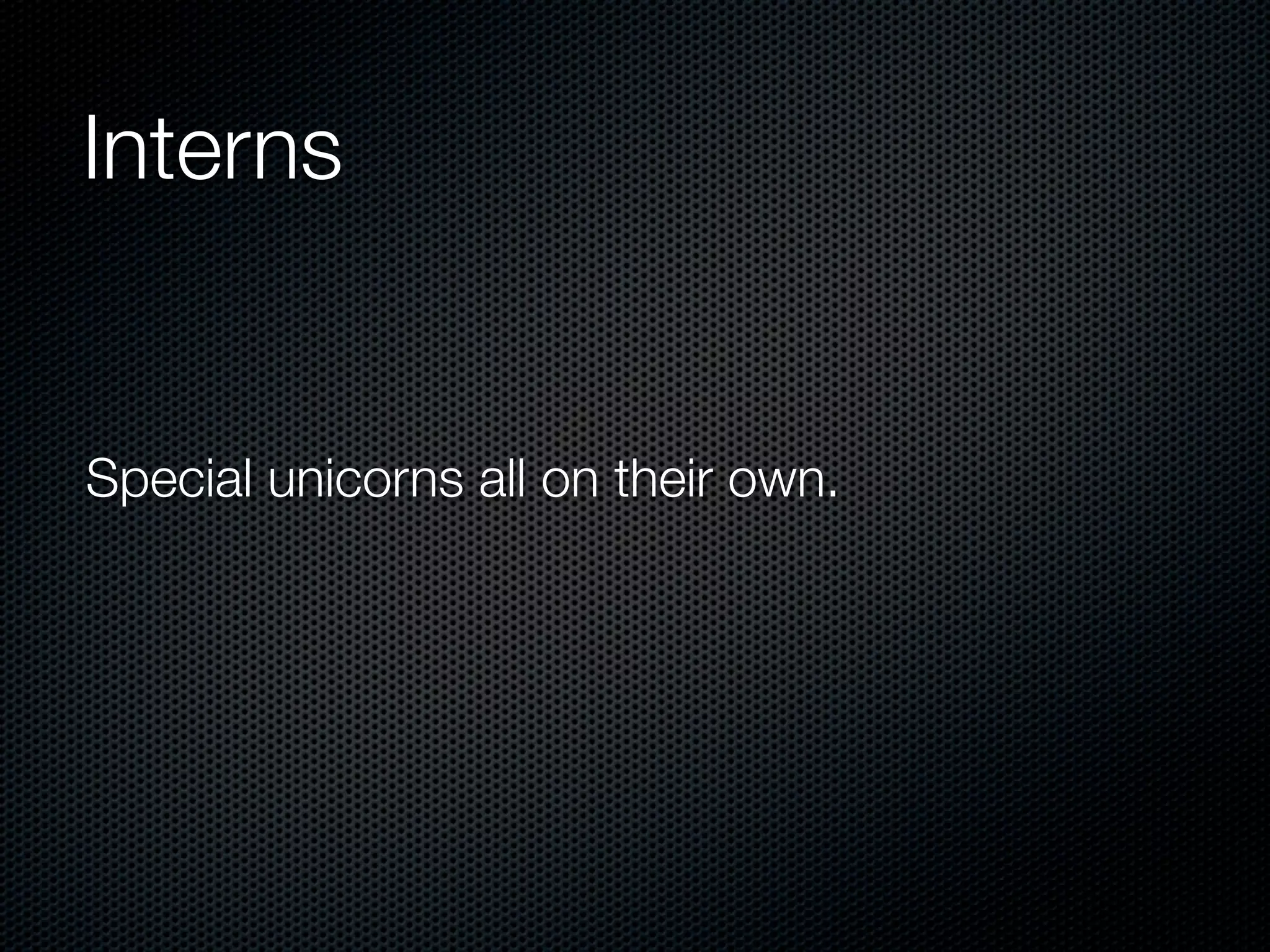 Interns


Special unicorns all on their own.
 