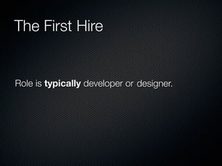 The First Hire


Role is typically developer or designer.
 