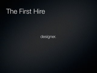 The First Hire


            designer.
 