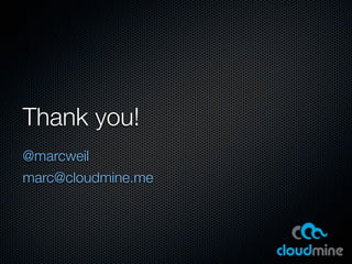 Thank you!
@marcweil
marc@cloudmine.me
 