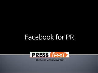 Facebook for PR The Social Media Newsroom 