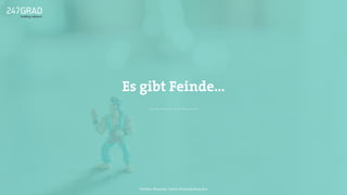 Twitter: @sascha_boehr @michaelhoecker
Es gibt Feinde…
 