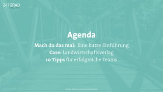 Agenda
Mach du das mal: Eine kurze Einführung
Case: Landwirtschaftsverlag
10 Tipps für erfolgreiche Teams
Twitter: @sascha_boehr @michaelhoecker
 