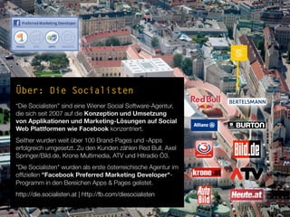 Über: Die Socialisten
“Die Socialisten” sind eine Wiener Social Software-Agentur,
die sich seit 2007 auf die Konzeption un...