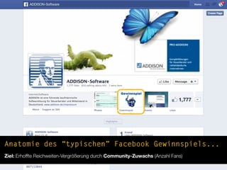 Anatomie des “typischen” Facebook Gewinnspiels...
Ziel: Erhoffte Reichweiten-Vergrößerung durch Community-Zuwachs (Anzahl ...