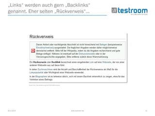 25.3.2014 www.testroom.de 11
„Links“ werden auch gern „Backlinks“
genannt. Eher selten „Rückverweis“...
Quelle: http://de.wikipedia.org/wiki/R%C3%BCckverweis
 