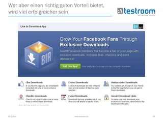 25.3.2014 www.testroom.de 28
Wer aber einen richtig guten Vorteil bietet,
wird viel erfolgreicher sein
Quelle: https://apps.facebook.com/liketodownload/
 