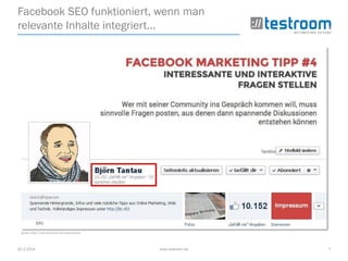 25.3.2014 www.testroom.de 7
Facebook SEO funktioniert, wenn man
relevante Inhalte integriert…
Quelle: https://www.facebook.com/bjoerntantau
 
