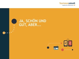 JA, SCHÖN UND
GUT, ABER….
 