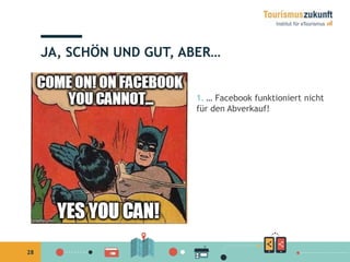 28
1. … Facebook funktioniert nicht
für den Abverkauf!
JA, SCHÖN UND GUT, ABER…
 