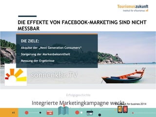41
DIE ZIELE:
Akquise der „Next Generation Consumers“
Steigerung der Markenbekanntheit
Messung der Ergebnisse
DIE EFFEKTE VON FACEBOOK-MARKETING SIND NICHT
MESSBAR
Facebook for busines 2014
 