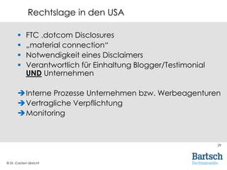 © Dr. Carsten Ulbricht
29
 FTC .dotcom Disclosures
 „material connection“
 Notwendigkeit eines Disclaimers
 Verantwort...