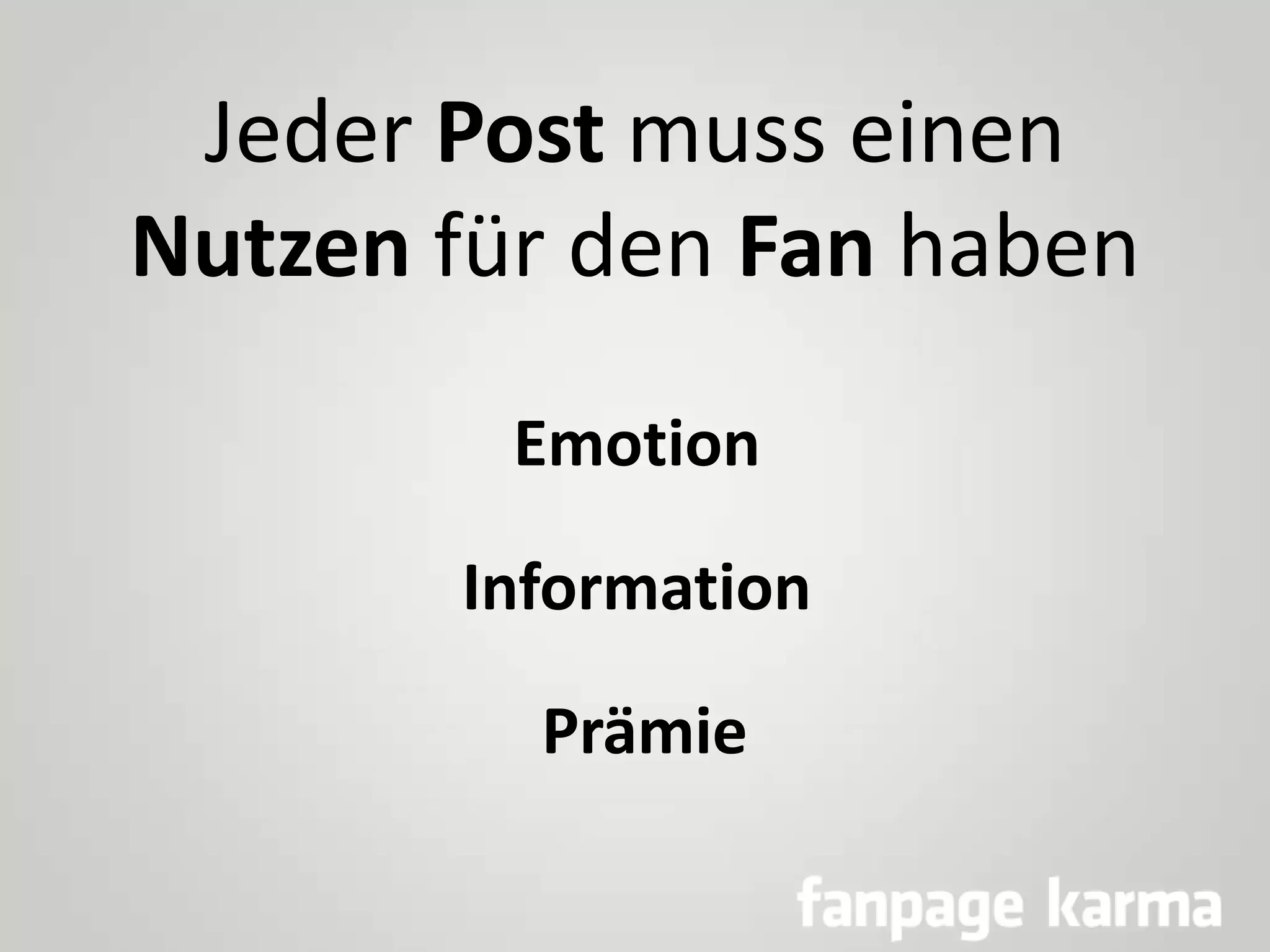 Jeder Post muss einen
Nutzen für den Fan haben
Emotion
Information

Prämie

 