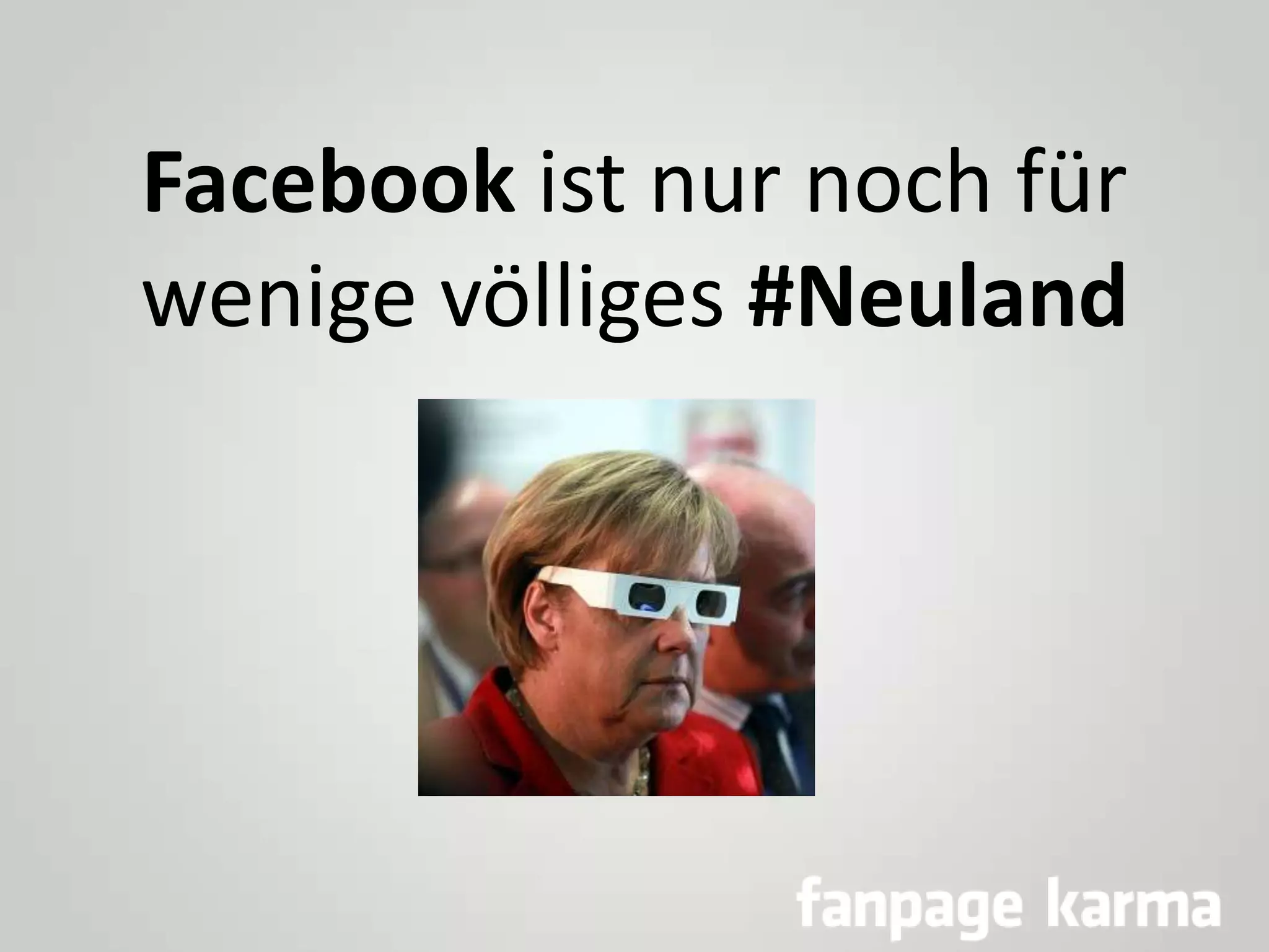 Facebook ist nur noch für
wenige völliges #Neuland

 