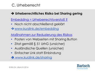 © RA Dr. Ulbricht 2014
 Urheberrechtliches Risiko bei Sharing gering
Embedding = Urheberrechtsverstoß ?
 Noch nicht absc...
