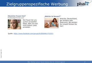 Zielgruppenspezifische Werbung

© plus-IT Gruppe 2013

Quelle: https://www.facebook.com/groups/616050461772357/

We make y...