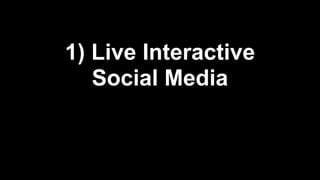 1) Live Interactive
Social Media