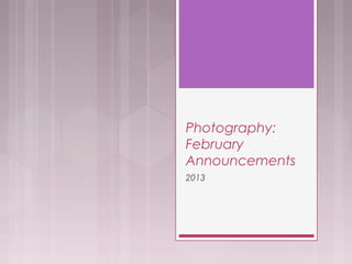 Photography:
February
Announcements
2013
 