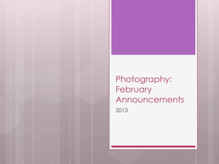 Photography:
February
Announcements
2013
 