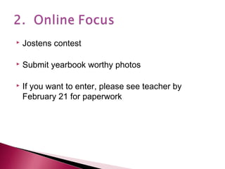 

Jostens contest



Submit yearbook worthy photos



If you want to enter, please see teacher by
February 21 for paperwork

 