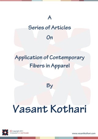 www.vasantkothari.com
A
Series of Articles
On
Application of Contemporary
Fibers in Apparel
By
Vasant Kothari
 