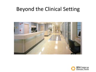 Beyond the Clinical Setting
 